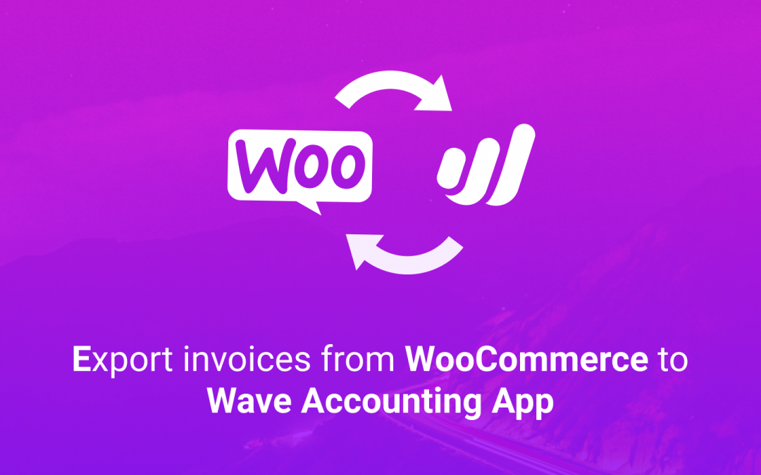 How to export invoices from WooCommerce to Wave Accounting Software.