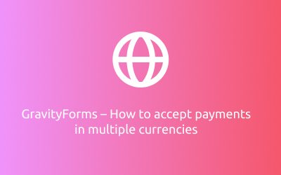 GravityForms – How to accept payments in multiple currencies