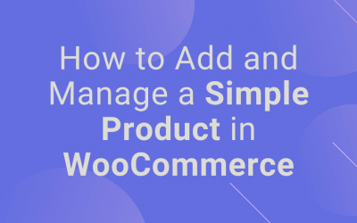 How to Add and Manage a Simple Product in WooCommerce